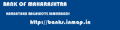 BANK OF MAHARASHTRA  KARNATAKA BAGALKOTE JAMKHANDI   banks information 